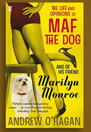 The Life and Opinions of Maf the Dog, and of His Friend Marilyn Monroe (Andrew O&#39;Hagan)