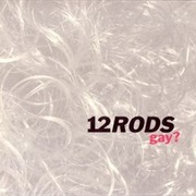 12 Rods - Gay?