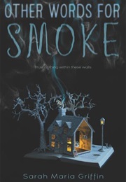 Other Words for Smoke (Sarah Maria Griffin)