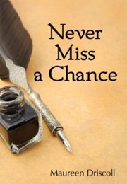 Never Miss a Chance (Maureen Driscoll)