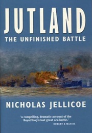 Jutland: The Unfinished Battle (Nicholas Jellicoe)