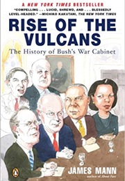 Rise of the Vulcans: The History of Bush's War (James Mann)