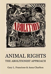 Animal Rights: The Abolitionist Approach (Gary L. Francione, Anna E. Charlton)