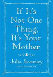 If It's Not One Thing, It's Your Mother (Julia Sweeney)