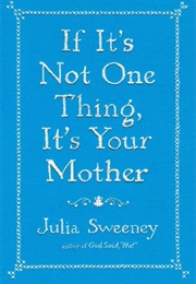 If It&#39;s Not One Thing, It&#39;s Your Mother (Julia Sweeney)