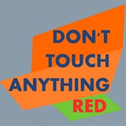 Don't Touch Anything Red