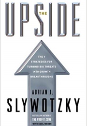 The Upside: The 7 Strategies for Turning Big Threats Into Growth Breakthroughs (Adrian Slywotzky)