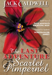 The Last Adventure of the Scarlet Pimpernel (Jane Austen's Fighting Men #2) (Jack Caldwell)