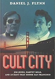 Cult City: Jim Jones, Harvey Milk, and 10 Days That Shook San Francisco (Daniel J Flynn)