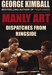 Manly Art: Dispatches From Ringside (George Kimball)
