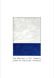 The Weather & Our Tempers (Dominique Townsend)
