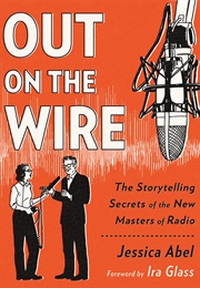 Out on the Wire: The Storytelling Secrets of the New Masters of Radio (Jessica Abel)