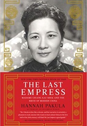The Last Empress: Madame Chiang Kai-Shek and the Birth of Modern China (Hannah Pakula)