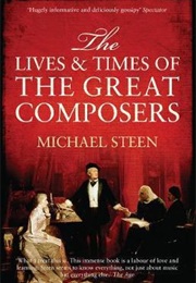 The Lives and Times of the Great Composers (Michael Steen)