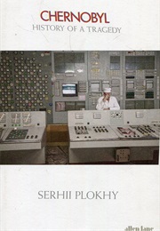 Chernobyl: History of a Tragedy (Serhii Plokhy)