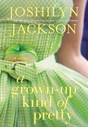 A Grown-Up Kind of Pretty (Joshilyn Jackson)