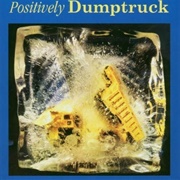 Dumptruck - Positively Dumptruck