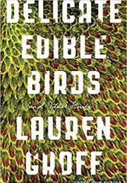 Delicate Edible Birds (Lauren Groff)