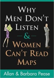 Why Men Don't Listen and Women Can't Read Maps (Allan & Barbara Pease)
