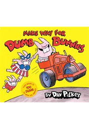 Make Way for the Dumb Bunnies (Dav Pilkey)