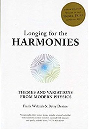 Longing for the Harmonies: Themes and Variations From Modern Physics (Frank Wilczek)