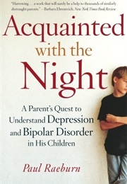 Acquainted With the Night: A Parent's Quest to Understand Depression and Bipolar Disorder (Paul Raeburn)