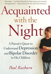 Acquainted With the Night: A Parent&#39;s Quest to Understand Depression and Bipolar Disorder (Paul Raeburn)