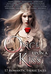 Once Upon a Kiss: 17 Romantic Faerie Tales (Alethea Kontis)