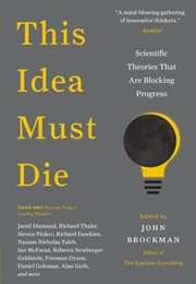 This Idea Must Die: Scientific Theories That Are Blocking Progress (John Brockman)