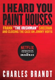 I Heard You Paint Houses (Charles Brandt)