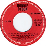 (If You Let Me Make Love to You Then) Why Can&#39;t I Touch You - Ronnie Dyson