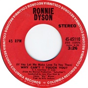 (If You Let Me Make Love to You Then) Why Can't I Touch You - Ronnie Dyson