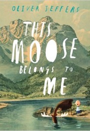 This Moose Belongs to Me (Oliver Jeffers)