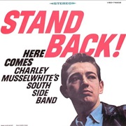 Charlie Musselwhite - Stand Back! Here Comes Charley Musselwhite's Southside Band