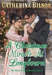 A Christmas Miracle at Longbourn: A Pride and Prejudice Variation (The Darcy and Lizzy Miracles Book (Catherine Bilson)
