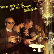 Ebba Grön - We&#39;re Only in It for the Drugs