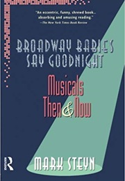 Broadway Babies Say Goodnight: Musicals Then and Now (Mark Steyn)