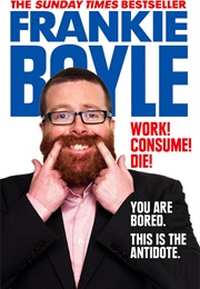 Work! Consume! Die! (Frankie Boyle)