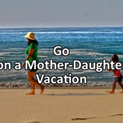 Go on a Mother-Daughter Vacation