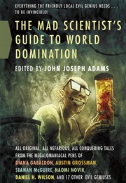 The Mad Scientist's Guide to World Domination (John Joseph Adams)