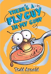 There's a Fly Guy in My Soup (Tedd Arnold)