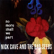 No More Shall We Part - Nick Cave and the Bad Seeds