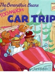 The Berenstain Bears and Too Much Car Trip (Stan and Jan Berenstain)