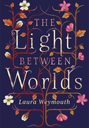 The Light Between Worlds (Laura Weymouth)