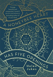 A Honeybee Heart Has Five Openings (Helen Jukes)