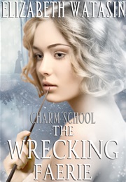 The Wrecking Faerie (Elizabeth Watasin)