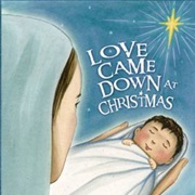 Love Came Down at Christmas