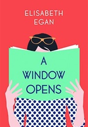 A Window Opens: A Novel (Elisabeth Egan)
