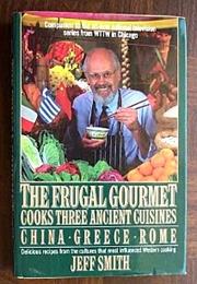 The Frugal Gourmet Cooks Three Ancient Cuisines: China, Greece, and Ro