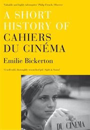 A Short History of Cahiers Du Cinéma (Emilie Bickerton)